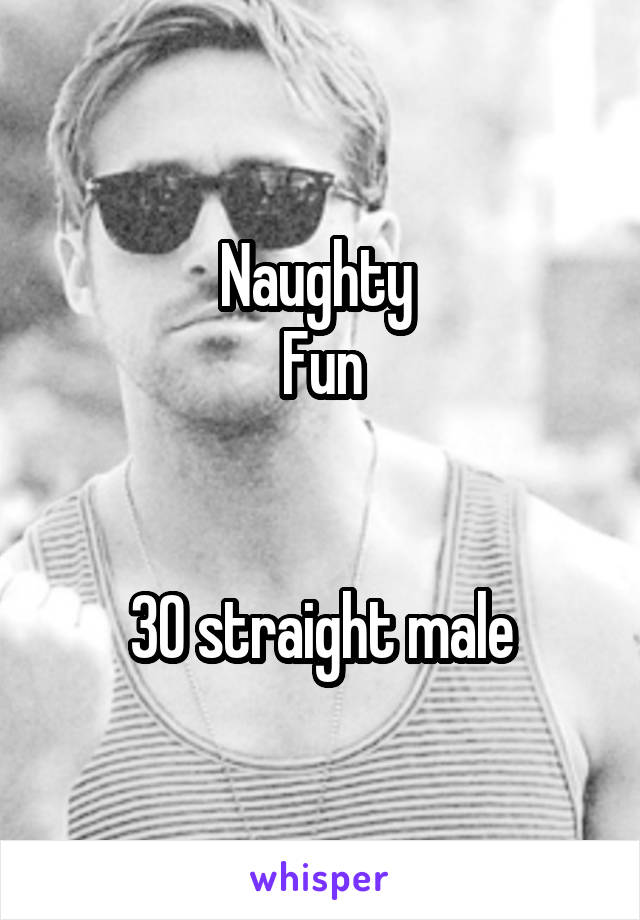 Naughty 
Fun


30 straight male