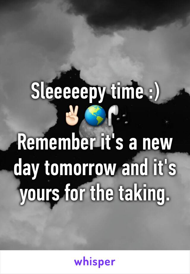 Sleeeeepy time :)
✌🏻️🌎🎧
Remember it's a new day tomorrow and it's yours for the taking.