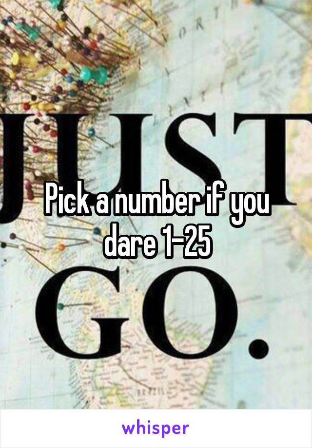 Pick a number if you dare 1-25