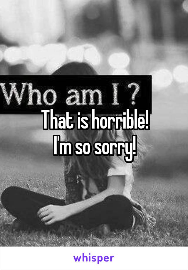 That is horrible!
I'm so sorry!