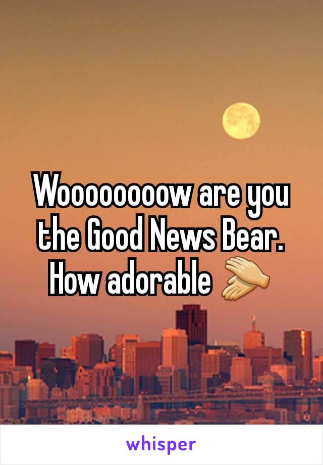 Woooooooow are you the Good News Bear. How adorable 👏