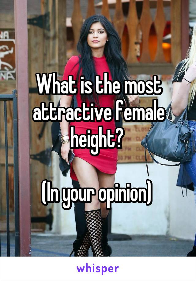 What is the most attractive female height? 

(In your opinion) 