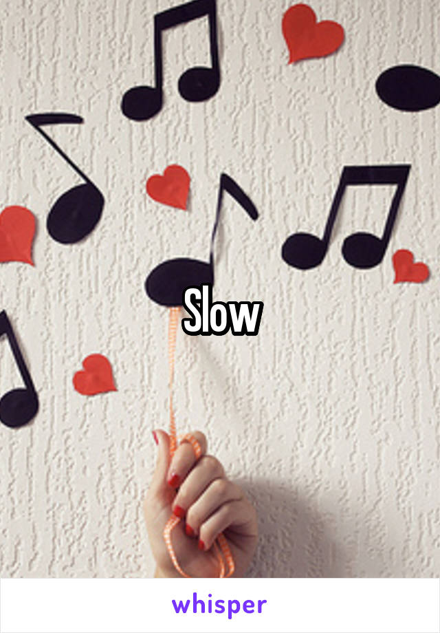 Slow