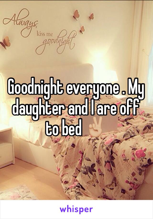 Goodnight everyone . My daughter and I are off to bed ✌🏼️