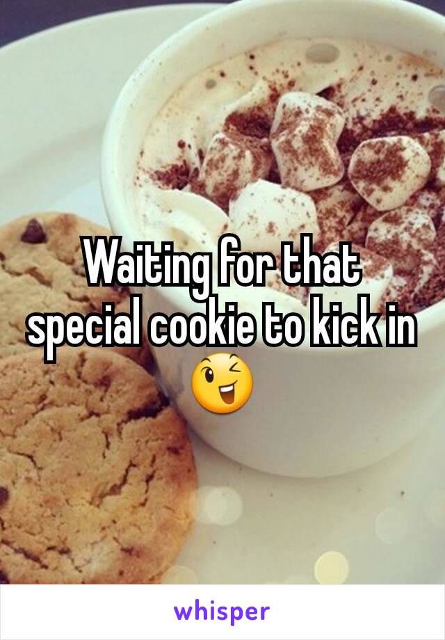 Waiting for that special cookie to kick in 😉