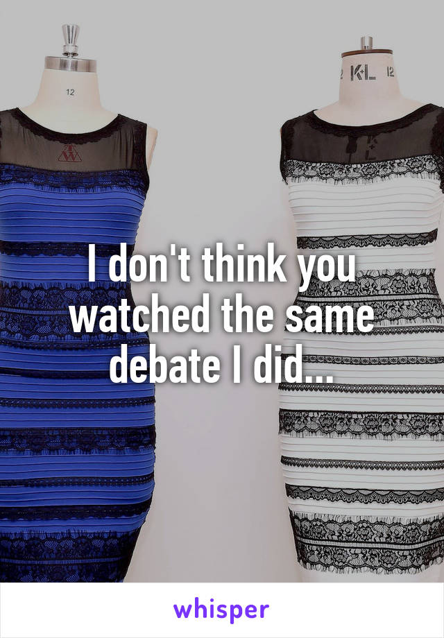 I don't think you watched the same debate I did...