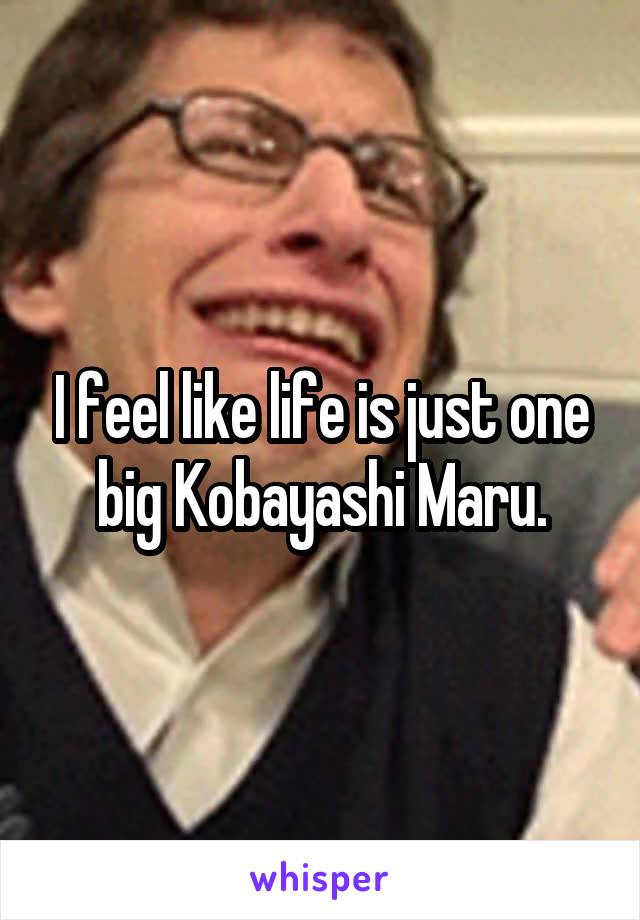 I feel like life is just one big Kobayashi Maru.