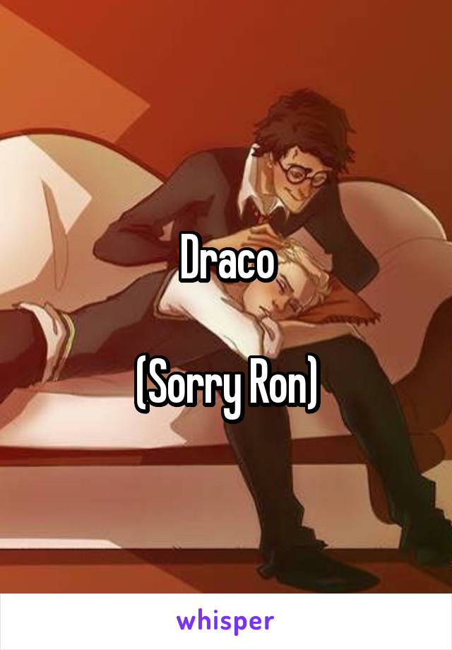 Draco

(Sorry Ron)