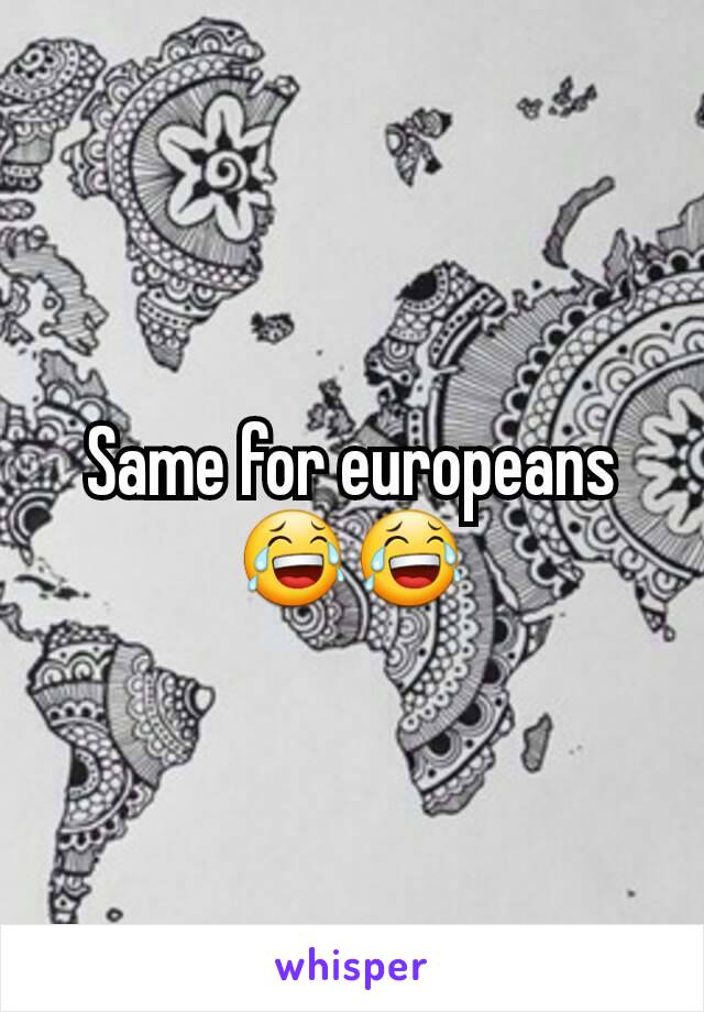 Same for europeans 😂😂