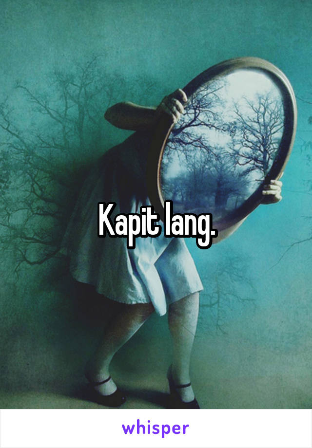 Kapit lang.