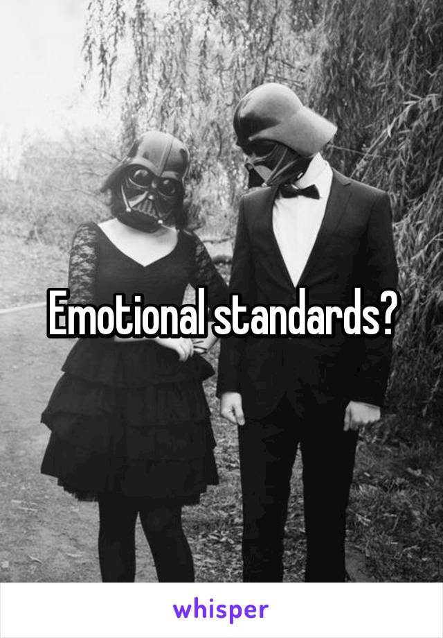 Emotional standards?