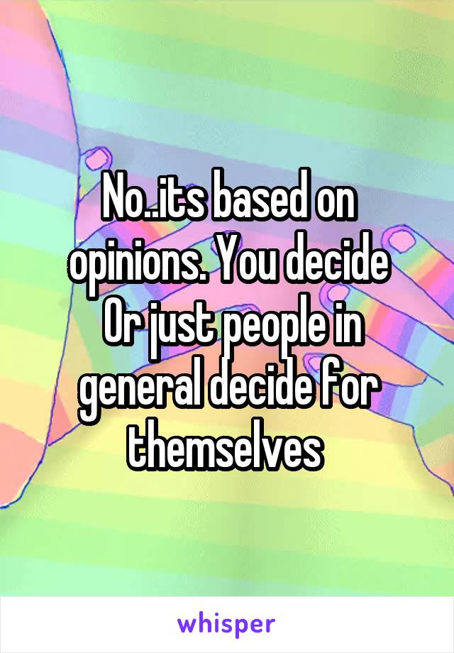 No..its based on opinions. You decide
 Or just people in general decide for themselves 