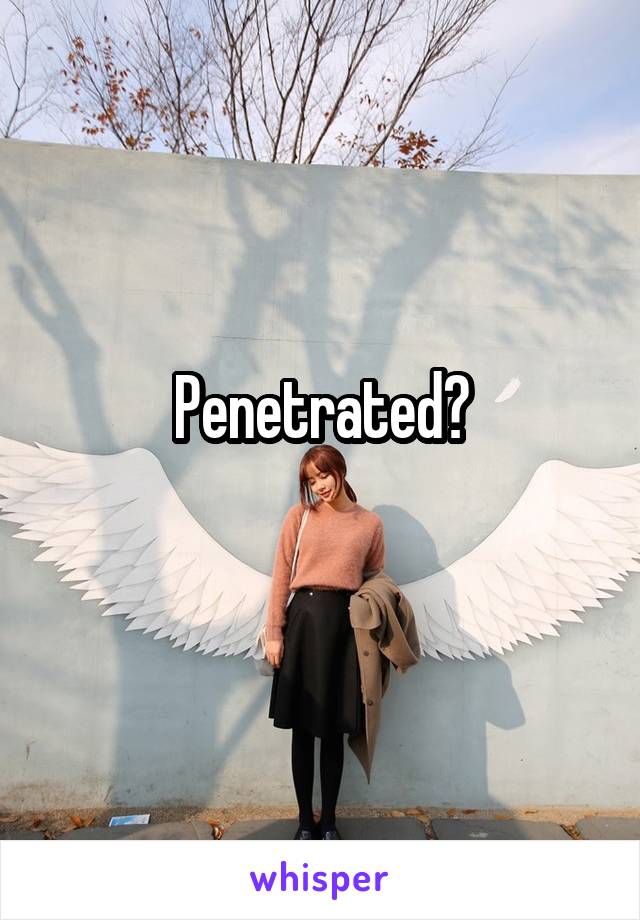 Penetrated?
