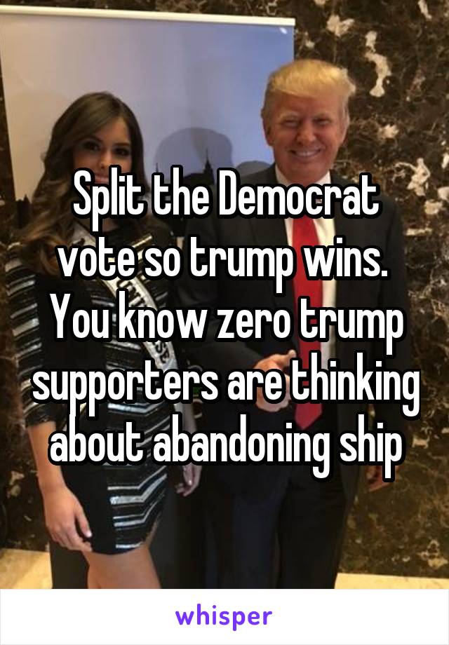 Split the Democrat vote so trump wins. 
You know zero trump supporters are thinking about abandoning ship