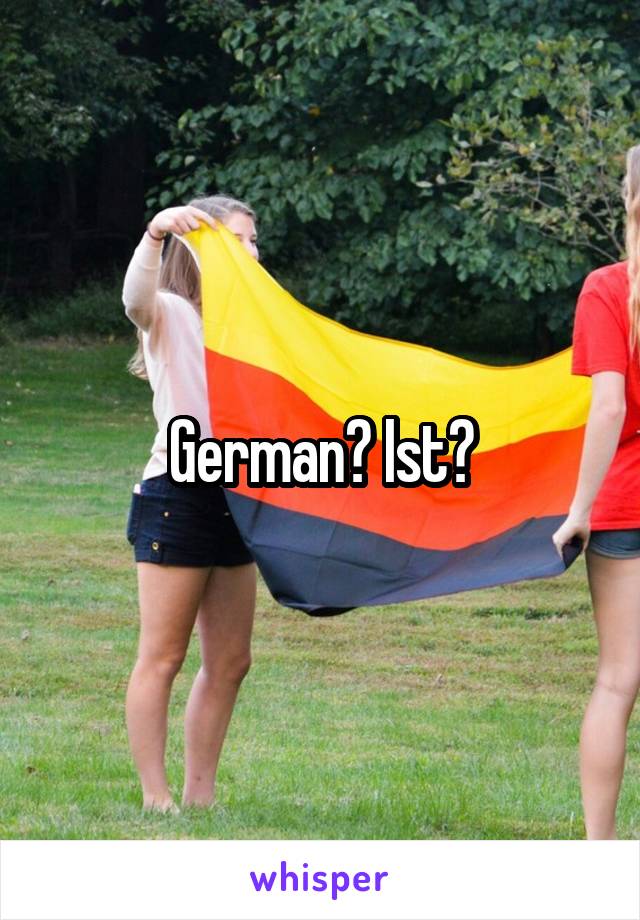 German? Ist?