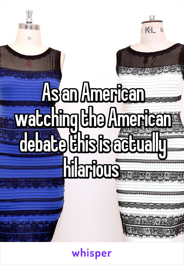 As an American watching the American debate this is actually hilarious 