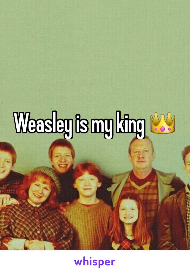 Weasley is my king 👑