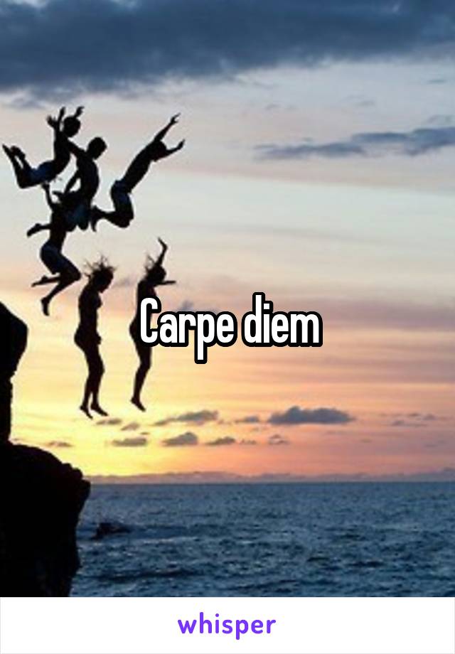 Carpe diem