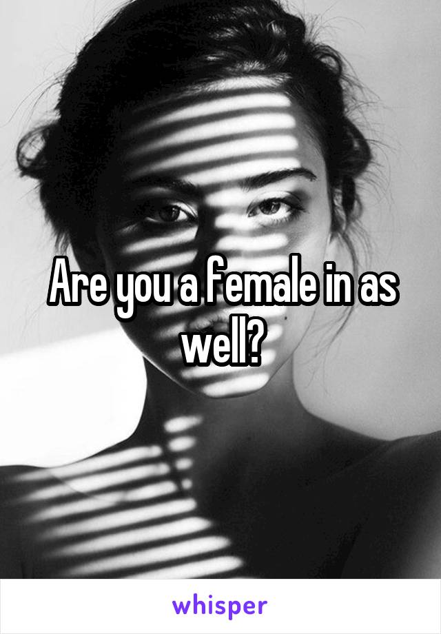 Are you a female in as well?