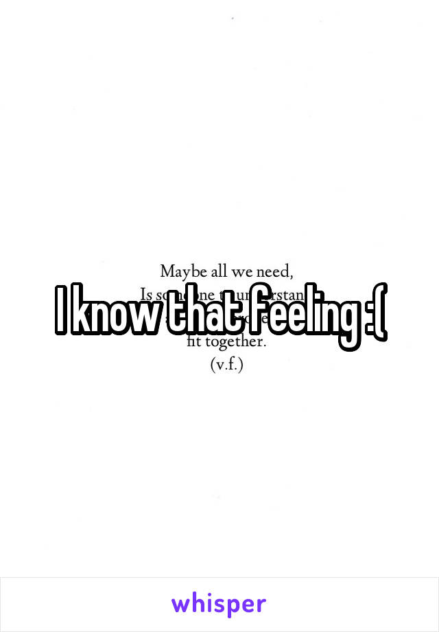 I know that feeling :(