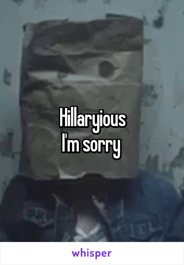 Hillaryious
I'm sorry 