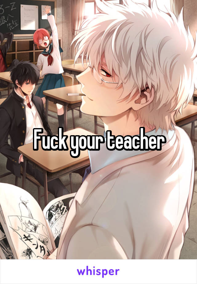 Fuck your teacher