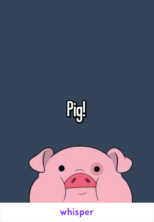 Pig! 