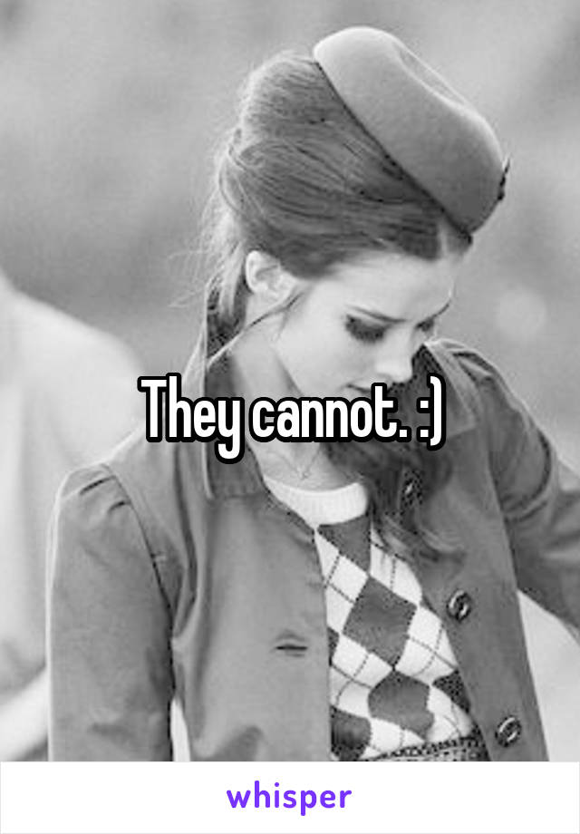 They cannot. :)