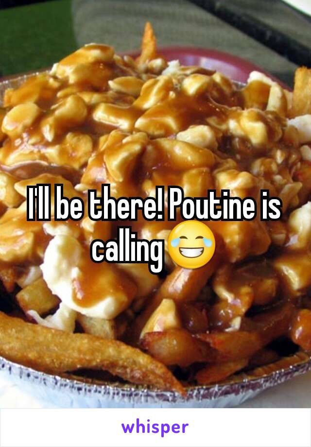 I'll be there! Poutine is calling😂