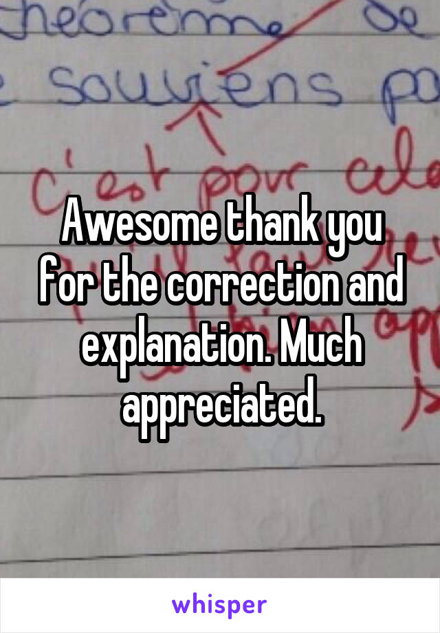 Awesome thank you for the correction and explanation. Much appreciated.