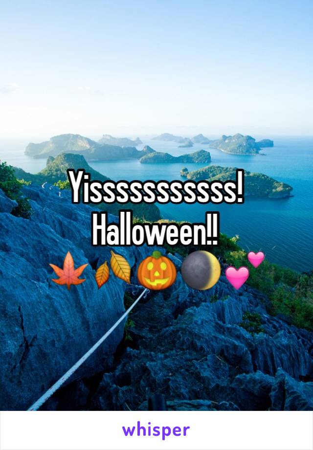 Yisssssssssss!
Halloween!! 
🍁🍂🎃🌒💕