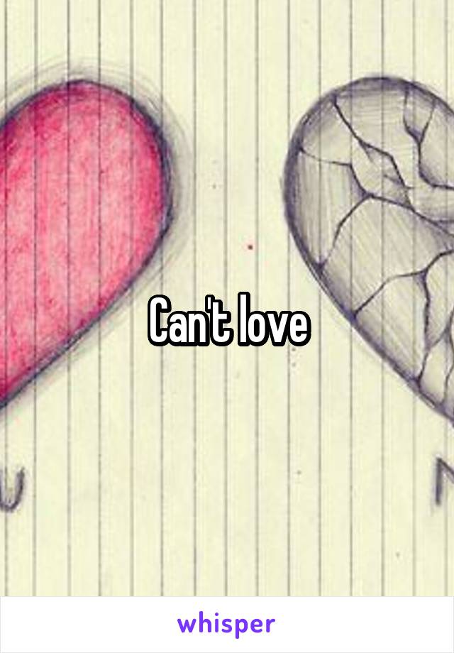 Can't love