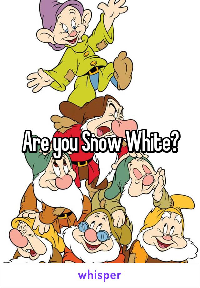 Are you Snow White?