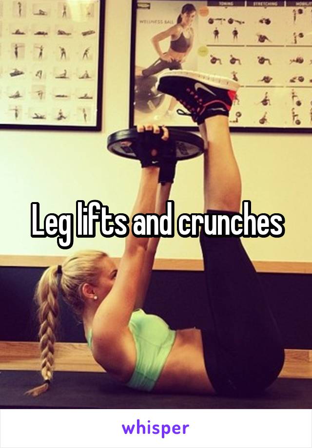 Leg lifts and crunches