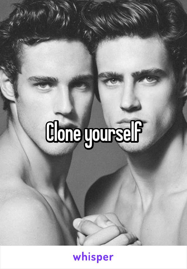 Clone yourself