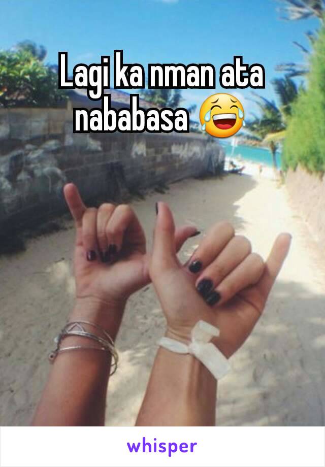 Lagi ka nman ata nababasa 😂