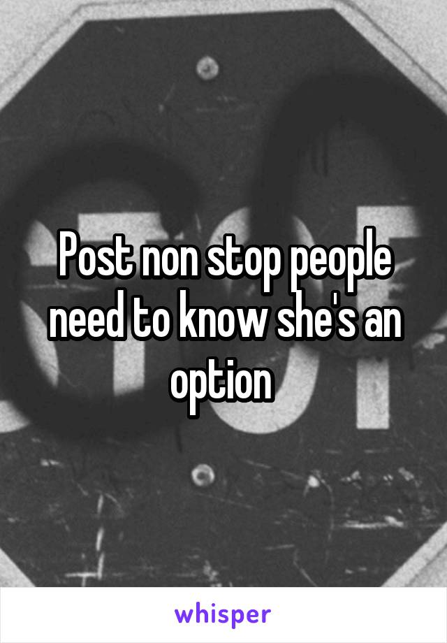 Post non stop people need to know she's an option 