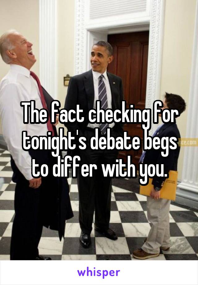 The fact checking for tonight's debate begs to differ with you.