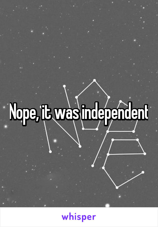 Nope, it was independent