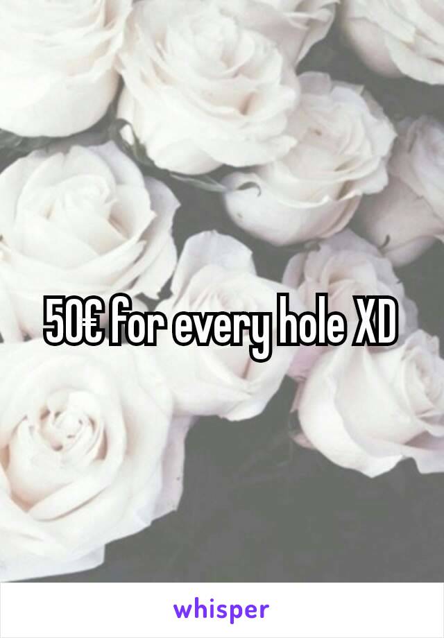 50€ for every hole XD