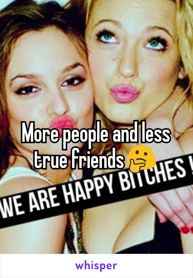 More people and less true friends🤔