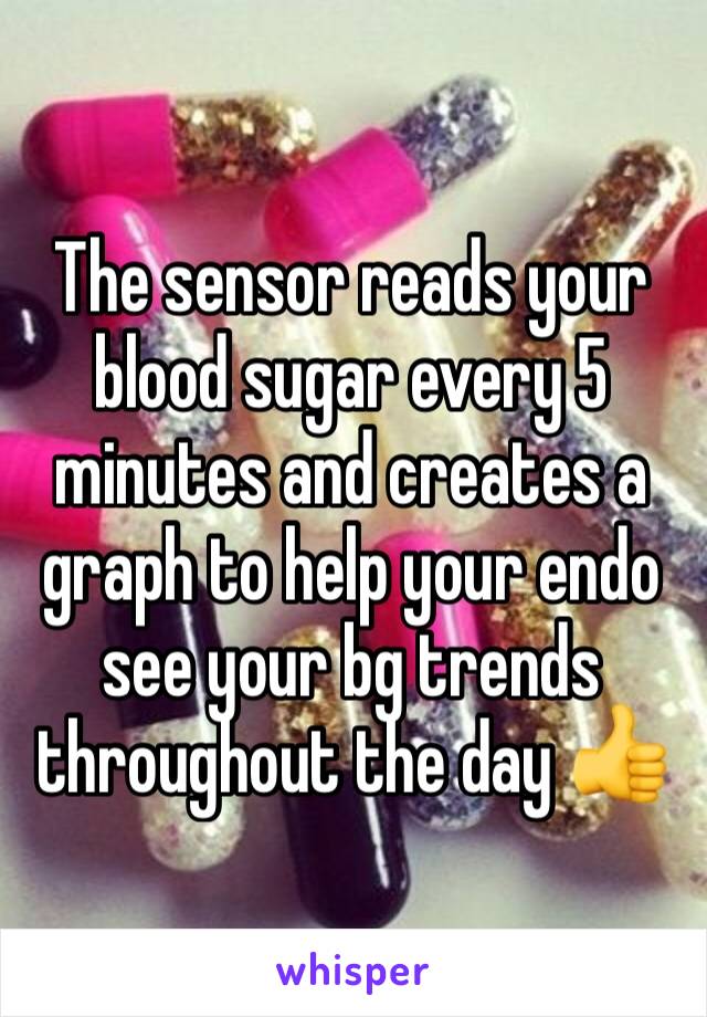 The sensor reads your blood sugar every 5 minutes and creates a graph to help your endo see your bg trends throughout the day 👍