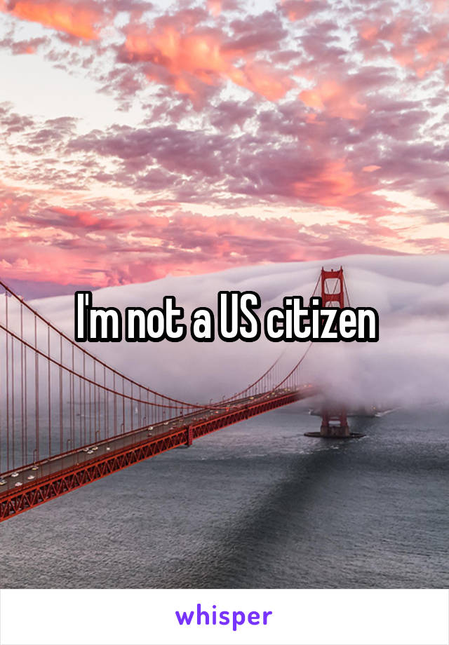 I'm not a US citizen