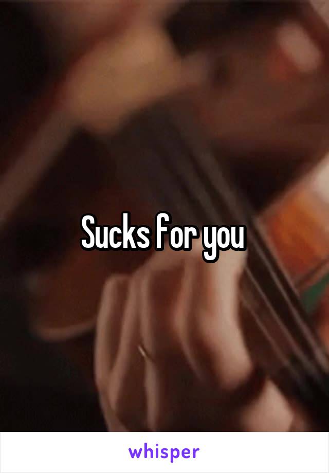 Sucks for you 