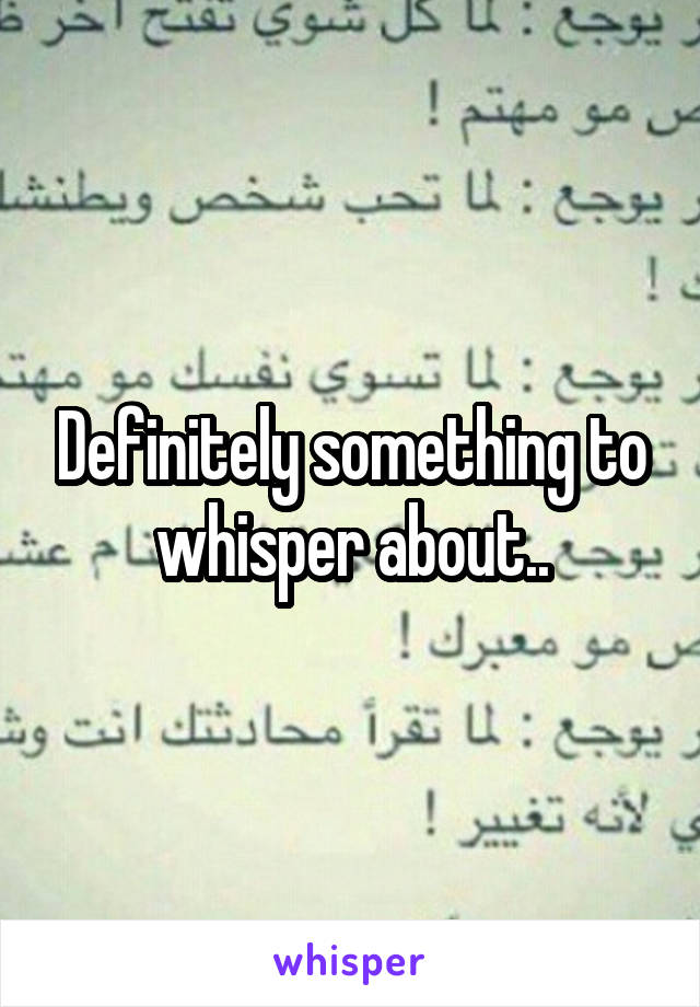 Definitely something to whisper about..