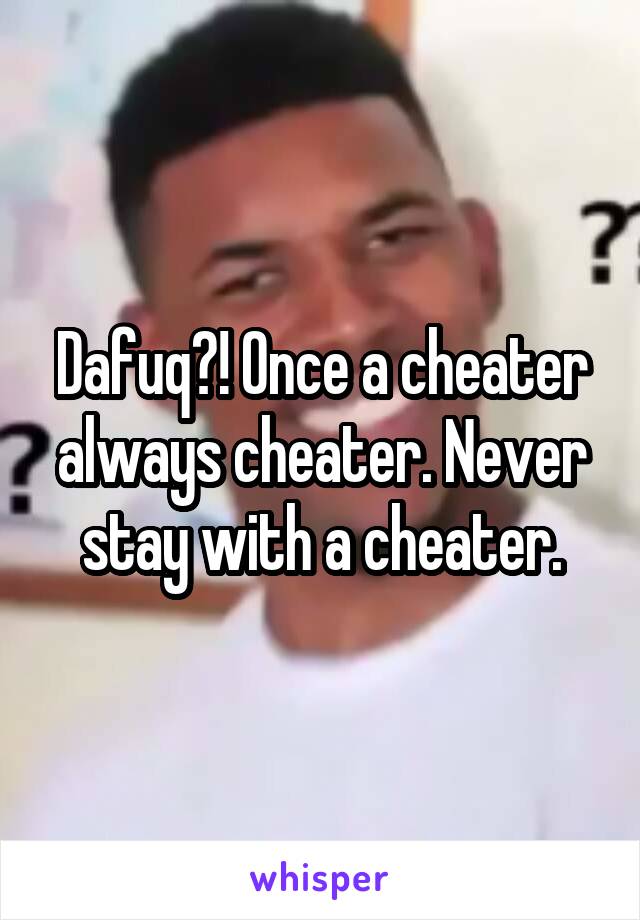 Dafuq?! Once a cheater always cheater. Never stay with a cheater.