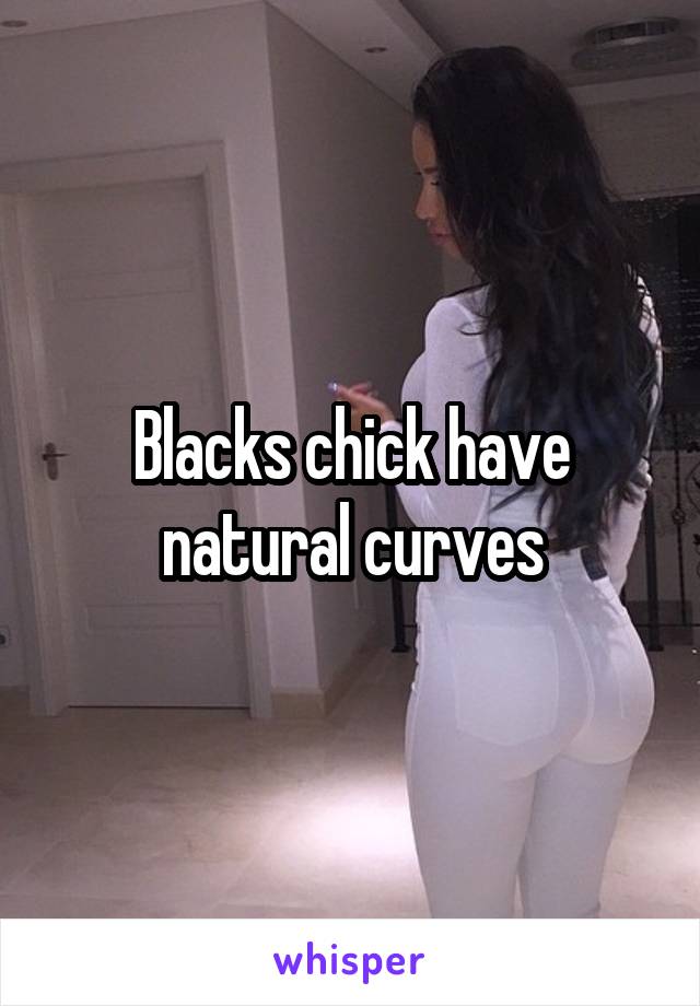 Blacks chick have natural curves