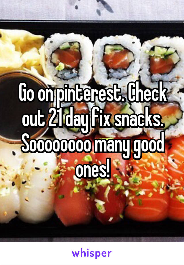 Go on pinterest. Check out 21 day fix snacks. Soooooooo many good ones!