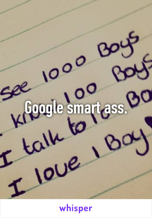 Google smart ass.