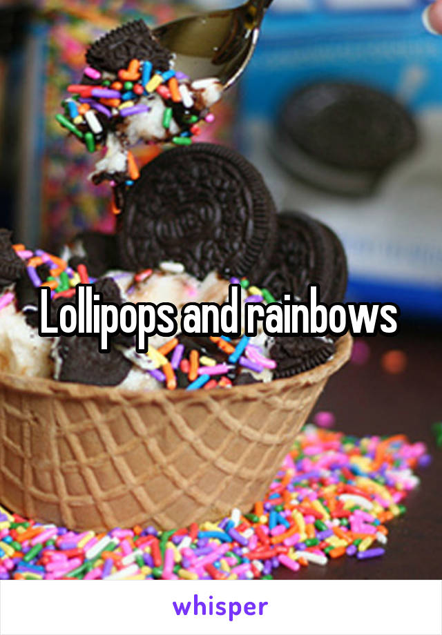 Lollipops and rainbows 